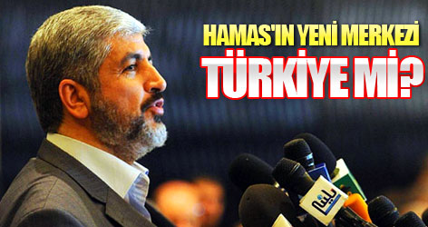 Hamas'ın yeni merkezi Türkiye mi?