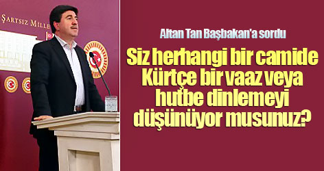 Altan Tan'dan Erdoğan'a: Kürtçe hutbe dinlemeyi düşünüyor musunuz?