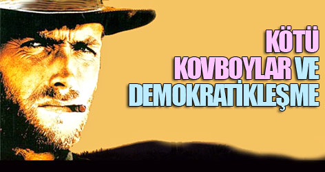 Kötü kovboylar ve demokratikleşme