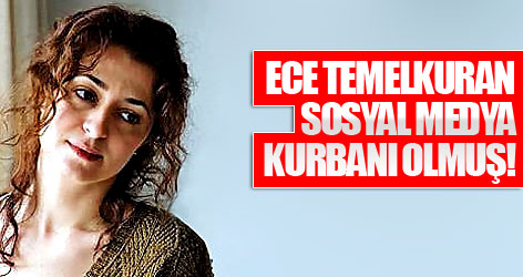 Ece sosyal medya kurbanı olmuş!