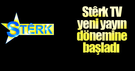 Stêrk TV yeni yayın dönemine başladı