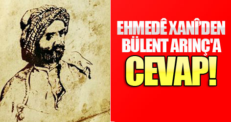 Ehmedê Xanî’den Bülent Arınç'a cevap!