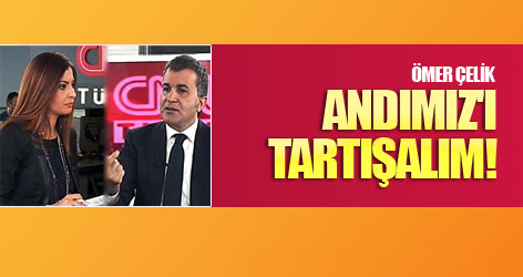 Ömer Çelik: Andımız'ı tartışalım!