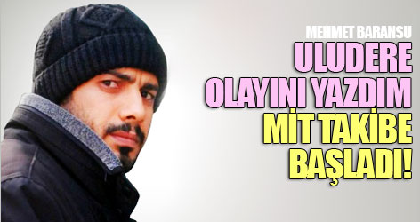 Baransu: Uludere olayını yazdım, MİT takibe başladı!