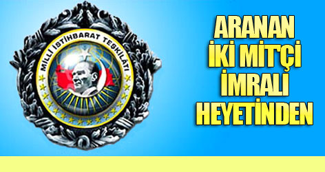 Aranan iki MİT'çi İmralı heyetinden