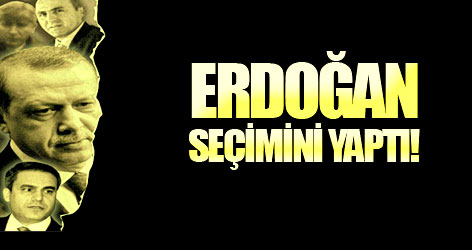 Erdoğan seçimini yaptı!