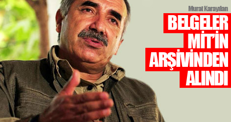 Karayılan: ‘Belgeler MİT’in arşivinden alındı’