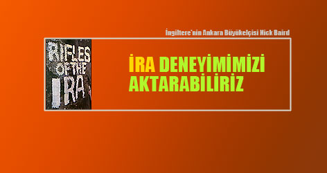Büyükelçisi: 'IRA deneyimimizi aktarabiliriz'