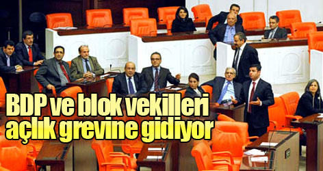 BDP ve blok vekiller açlık grevi yapacak