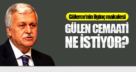Hüseyin Gülerce: Gülen cemaati ne istiyor?