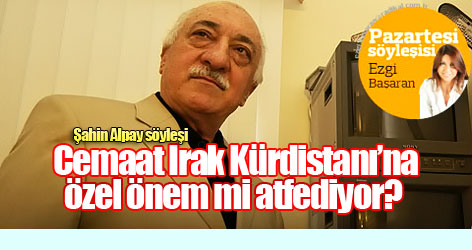Cemaat Irak Kürdistanı’na özel önem mi atfediyor?
