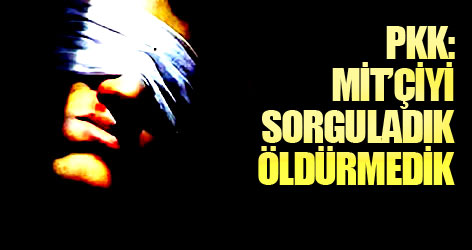 PKK: MİT’çiyi sorguladık, öldürmedik
