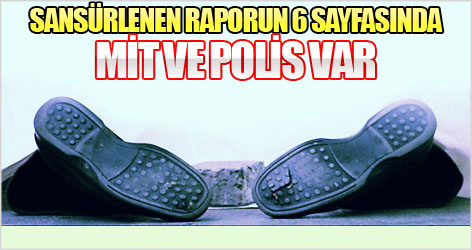 Sansürlenen raporun 6 sayfasında MİT ve polis var