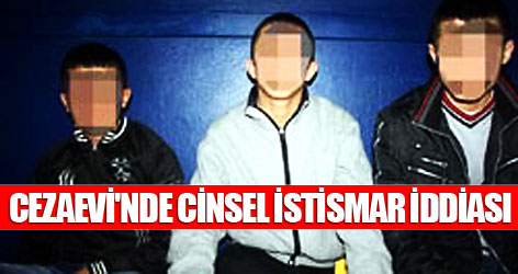 Cezaevi'nde cinsel istismar iddiası