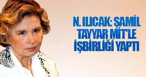 Nazlı Ilıcak: Şamil Tayyar MİT'le işbirliği yaptı