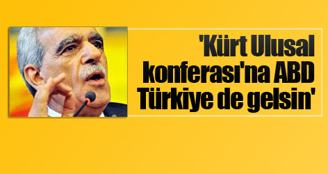 'Kürt Ulusal konferası'na ABD ve Türkiye de gelsin'