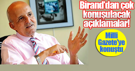Birand'dan çok konuşulacak açıklamalar!