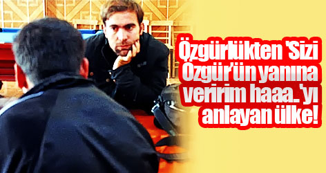 Özgürlükten 'Sizi Özgür’ün yanına veririm haaa..'yı anlayan ülke!