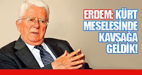 Tarhan Erdem: Kürt meselesinde kavşağa geldik!