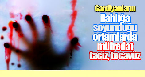 Gardiyanların ilahlığa soyunduğu ortamlarda, müfredat: taciz, tecavüz...
