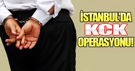 İstanbul'da KCK operasyonu!