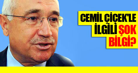 Cemil Çiçek'le ilgili şok bilgi?
