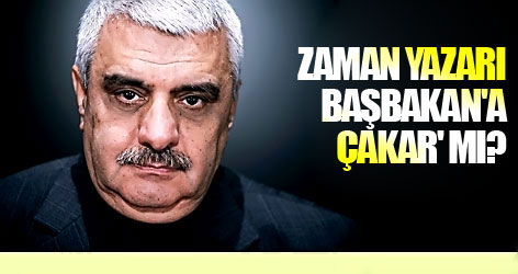 Zaman yazarı Başbakan'a çakar' mı?