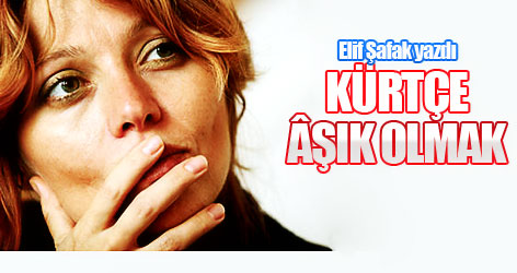 Elif Şafak yazdı: Kürtçe âşık olmak