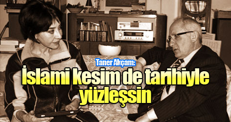 Taner Akçam: İslami kesim de tarihiyle yüzleşsin