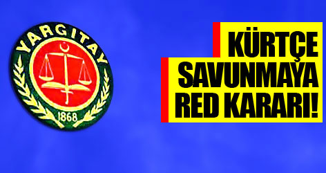 Yargıtay'dan Kürtçe savunmaya red