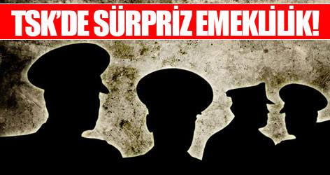 TSK’de sürpriz emeklilik!