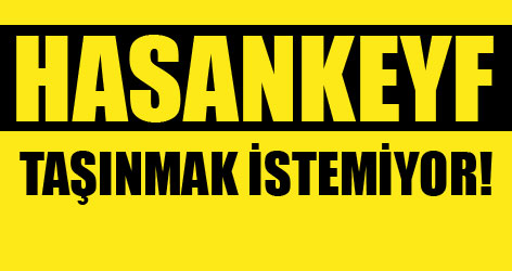 'Hasankeyfliler taşınmak istemiyor'