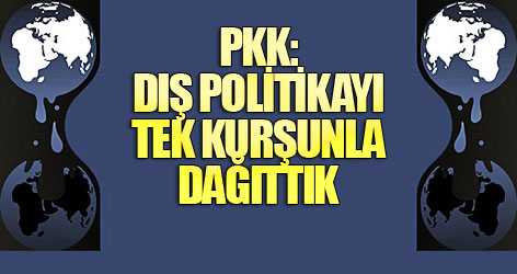 PKK: Dış politikayı tek kurşunla dağıttık