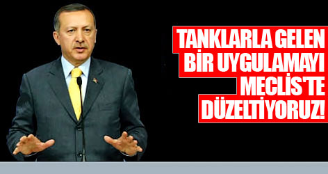 Erdoğan: Tanklarla gelen bir uygulamayı, Meclis'te düzeltiyoruz!