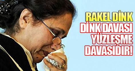 Rakel Dink: Dink davası yüzleşme davasıdır!