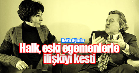 Bekir Ağırdır: Halk, eski egemenlerle ilişkiyi kesti