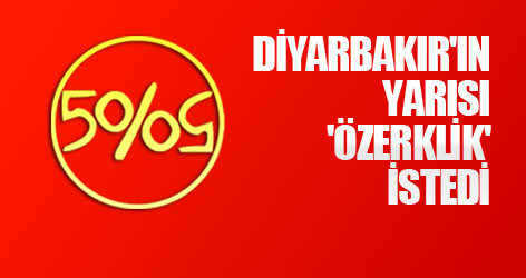 Diyarbakır'ın yarısı 'özerklik' istedi
