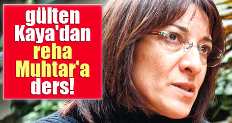 Gülten Kaya'dan Reha Muhtar'a ders!
