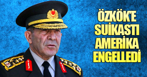 Özkök’e suikastı ABD engelledi