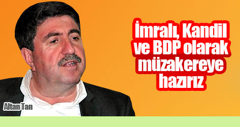 Altan Tan: İmralı, Kandil ve BDP olarak müzakereye hazırız