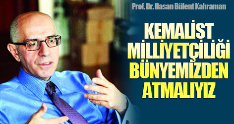 'Kemalist milliyetçiliği bünyemizden atmalıyız'
