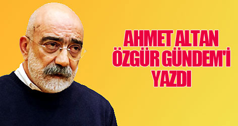 Ahmet Altan Özgür Gündem'i yazdı