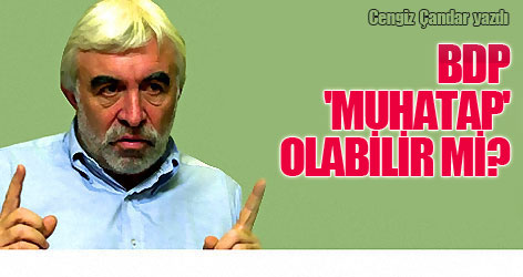Cengiz Çandar yazdı: BDP 'muhatap' olabilir mi?