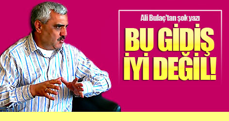 Ali Bulaç'tan şok yazı: Bu gidiş iyi değil!