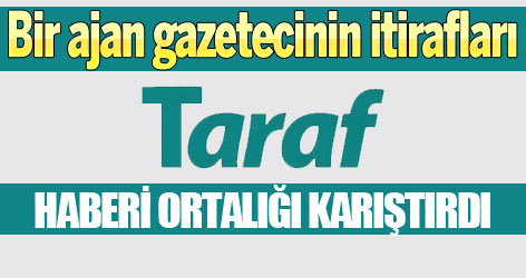 Taraf'ın ajan haberi ortalığı karıştırdı!
