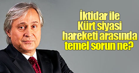 İktidar ile Kürt siyasi hareketi arasında temel sorun ne?