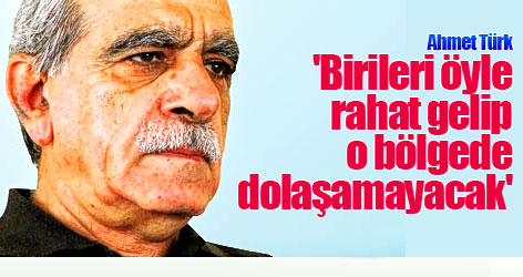 'Birileri öyle rahat gelip o bölgede dolaşamayacak'