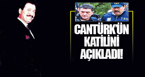 Behçet Cantürk’ün katilini açıkladı!