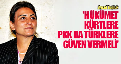 'Hükümet Kürtlere, PKK da Türklere güven vermeli'