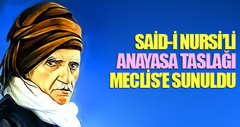 Said-i Nursi’li anayasa taslağı Meclis’e sunuldu